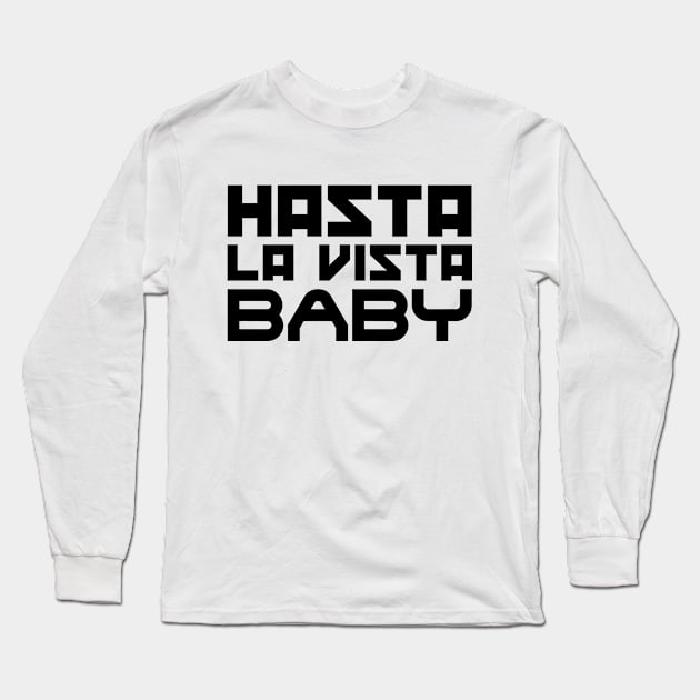 Hasta la vista, baby Long Sleeve T-Shirt by colorsplash